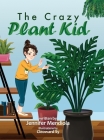 The Crazy Plant Kid By Jennifer Mendiola, Cleoward Sy (Illustrator) Cover Image