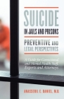 Suicide in Jails and Prisons Preventive and Legal Perspectives: A Guide for Correctional and Mental Health Staff, Experts, and Attorneys Cover Image