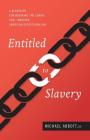 Entitled to Slavery: A Blueprint for Breaking the Chains that Threaten American Exceptionalism By Jr. Abbott, Michael Cover Image