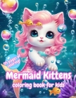 Mermaid Kittens Coloring Book for Kids: Cute and Simple Coloring Pages Kawaii Style - Kittens, Mermaids, Seahorses, Bubbles Suitable from Age 4+ Great Cover Image