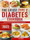 The Latest Type 2 Diabetes Cookbook: Simple & Quick Diabetic Friendly Recipes for for Beginners and Advanced Users Cover Image