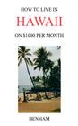 How to Live in Hawaii on $1000 Per Month By Yolanda J. Benham Cover Image