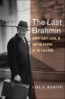 The Last Brahmin: Henry Cabot Lodge Jr. and the Making of the Cold War By Luke A. Nichter Cover Image