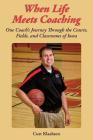 When Life Meets Coaching: One Coach's Journey Through the Courts, Fields, and Classrooms of Iowa By Curt Klaahsen Cover Image
