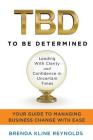 TBD--To Be Determined: Leading With Clarity and Confidence in Uncertain Times By Brenda K. Reynolds Cover Image