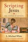 Scripting Jesus: The Gospels in Rewrite By L. Michael White Cover Image