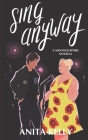 Sing Anyway: A Moonlighters novella By Anita Kelly Cover Image