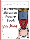 Nursery Rhymes Poetry Book for Kids: Perfect Interactive and Educational Gift for Baby, Toddler 1-3 and 2-4 Year Old Girl and Boy Cover Image