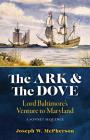 The Ark and the Dove: A Sonnet Sequence: Lord Baltimore's Venture into Maryland By Joseph W. McPherson Cover Image