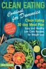 Clean Eating Cookbook for Dummies: Clean Eating 30 day Meal Plan. Easy and Healthy Low Carb Recipes for Weight Loss Cover Image