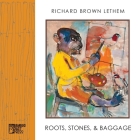 Roots, Stones and Baggage By Richard Brown Lethem Cover Image