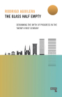 The Glass Half-Empty: Debunking the Myth of Progress in the Twenty-First Century Cover Image