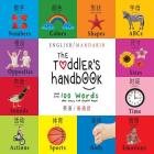 The Toddler's Handbook: Bilingual (English / Mandarin) (Ying yu - 英语 / Pu tong hua- 普通話) Numbers, Colors, S By Dayna Martin Cover Image