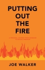 Putting out the Fire: A Personal Journey from Bondage to Sexual Freedom By Joe Walker Cover Image