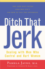 Ditch That Jerk: Dealing with Men Who Control and Hurt Women By Pamela Jayne, Andrew R. Klein (Foreword by) Cover Image