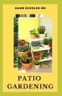 Patio Gardening: Everything You Need To Know About Patio Gardening Cover Image