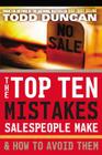 The Top Ten Mistakes Salespeople Make and How to Avoid Them By Todd Duncan Cover Image