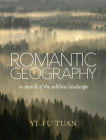 Romantic Geography: In Search of the Sublime Landscape By Yi-Fu Tuan Cover Image