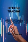 Options TrАding: The #1 CRАSH COURSE: The Most Comprehensive Guide for Beginners to Leаrn How to Trаde Options Like & By Zach Thompson Cover Image