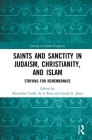 Saints and Sanctity in Judaism, Christianity, and Islam: Striving for Remembrance (Sanctity in Global Perspective) By Alexandre Coello de la Rosa (Editor), Linda G. Jones (Editor) Cover Image