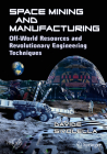 Space Mining and Manufacturing: Off-World Resources and Revolutionary Engineering Techniques Cover Image