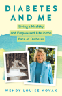 Diabetes and Me: Living a Healthy and Empowered Life in the Face of Diabetes By Wendy Louise Novak Cover Image