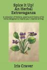 Spice it Up! An Herbal Extravaganza: A collection of folklore, poems and history of 52 herbs designed to inspire your creative writing Cover Image