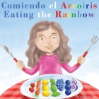 Comiendo el Arcoíris - Eating the Rainbow: A Bilingual Spanish English Book for Learning Food and Colors By Patricia Barrera Boyer Cover Image