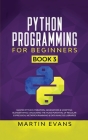 Python Programming for Beginners - Book 3: Master Python Iterators, Generators & Scripting Blender While Unlocking the Huge Potential of Regular Expre Cover Image