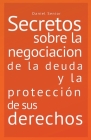 Secretos sobre la negociación de la deuda y la protección de sus derechos. By Daniel Senior Cover Image