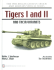 Tigers I and II and Their Variants (Spielberger German Armor and Military Vehicle) By Walter J. Spielberger Cover Image