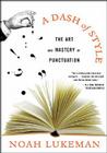 A Dash of Style: The Art and Mastery of Punctuation By Noah Lukeman Cover Image