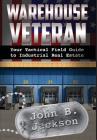 Warehouse Veteran: Your Tactical Field Guide to Industrial Real Estate By John B. Jackson Cover Image
