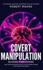 Covert Manipulation: Blowing Their Covers - Learn How Manipulation Works & How to Defend Yourself from Manipulative People Cover Image