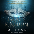 Glass Kingdom By M. Lynn, Emily Lawrence (Read by) Cover Image
