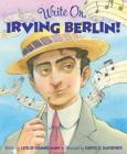 Write On, Irving Berlin! By Leslie Kimmelman, David C. Gardner (Illustrator) Cover Image