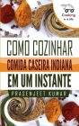Como Cozinhar Comida Caseira Indiana Em Um Instante By Gilson Cardoso de Arruda (Translator), Prasenjeet Kumar Cover Image