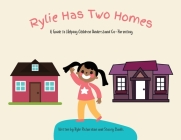 Rylie Has Two Homes: A Guide to Helping Children Understand Co-Parenting. Cover Image