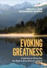 Evoking Greatness: Coaching to Bring Out the Best in Educational Leaders By Megan Tschannen-Moran, Robert K. Tschannen-Moran Cover Image