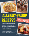 Allergy-Proof Recipes for Kids: Quick and Easy Wheat-Free, Gluten-Free, Dairy-Free Recipes Kids and the Whole Family Will Love (New Shoe Press) Cover Image