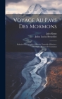 Voyage Au Pays Des Mormons: Relation--Géographie--Histoire Naturelle--Histoire--Theólogie--Moeurs Et Coutumes Cover Image