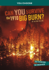 Can You Survive the 1910 Big Burn?: An Interactive History Adventure By Ailynn Collins Cover Image