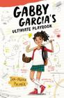 Gabby Garcia's Ultimate Playbook By Iva-Marie Palmer, Marta Kissi (Illustrator) Cover Image