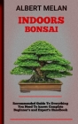 Indoors Bonsai: An Essential Guide On How To Choose, Maintain, And Shape An Indoor Bonsai By Albert Melan Cover Image