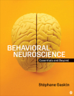 Behavioral Neuroscience: Essentials and Beyond By Stéphane Gaskin Cover Image