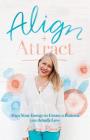 Align + Attract: Align Your Energy to Create a Business you Actually Love By Kerry Lee Rowett Cover Image
