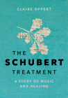 The Schubert Treatment: A Story of Music and Healing By Claire Oppert, Katia Grubisic (Translator) Cover Image