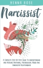 Narcissist: A Complete Step-by-Step Guide to Understanding And Healing Emotional, Psychological Abuse And Unhealthy Relationships: By Henna Rose Cover Image
