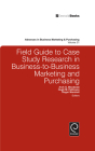 Field Guide to Case Study Research in Business-To-Business Marketing and Purchasing (Advances in Business Marketing and Purchasing #21) Cover Image