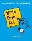 Write, Open, Act: An Intentional Life Planning Workbook By Lee S. Weinstein Cover Image